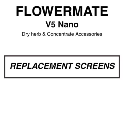 Flowermate V5 NANO Screens - Vapeys Co Nz